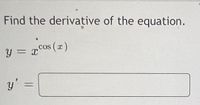 Find the derivative of the equation.
y =
= gcos (x)
y'
