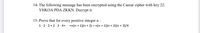 14- The following message has been encrypted using the Caesar cipher with key 22:
ΥΗΚΟΑ PDA ZKΚN. Decrypt it.
15- Prove that for every positive integer n :
1·2· 3 + 2·3· 4+. . +n(n + 1)(n + 2) = n(n + 1)(n + 2)(n + 3)/4
