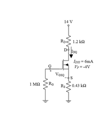 14 V
Rp.
1.2 k2
D Ipe
Ipss = 6mA
Vp = -4V
VosQ
RG
1 ΜΩ
Rs.
0.43 k2
