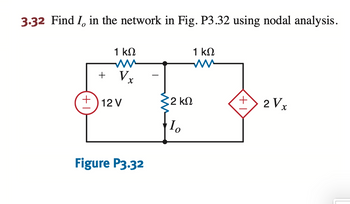 3.32 Find I, in the network in Fig. P3.32 using nodal analysis.
0
+
1 ΚΩ
+ V
12V
X
Figure P3.32
32 ΚΩ
Το
1 ΚΩ
Μ
+
2V, X