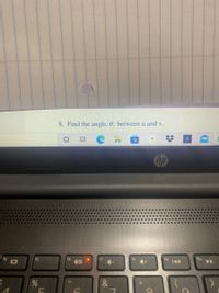 8. Find the angle, 0, between u and v.
a
hp
fg
ho
f8
&
