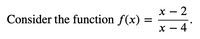 Consider the function \( f(x) = \frac{x - 2}{x - 4} \).