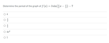 Determine the period of the graph of f (x) = 3 sin(x-)-7
O
플
47²
01