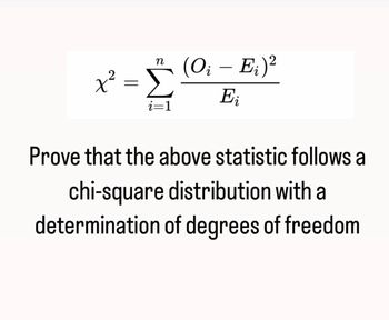 Answered: n x² = Σ i=1 (O₁ - E₁)² Ei Prove that… | bartleby