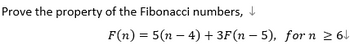 **Prove the property of the Fibonacci numbers:**

\[ F(n) = 5F(n-4) + 3F(n-5), \, \text{for} \, n \geq 6 \]

This equation presents a property of the Fibonacci sequence, where \( F(n) \) denotes the nth Fibonacci number. The property holds for values of \( n \) greater than or equal to 6.