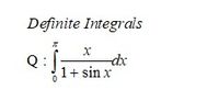 Definite Integrals
dx
Q :
1+ sin x
