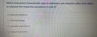 Which instrument characteristic seen in voltmeters and ammeters affect their ability
to measure the respective parameters in Lab 4?
O internal resistance
thermal voltage
O parasitic capacitance
O mutual inductance
