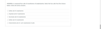 ADDERAL is composed four salts of enantiomers of amphetamine. Select the four salts from the choices
below. Check all correct answers.
O Sulfate salt of l-amphetamine
O Aspartate salt of l-amphetamine
Saccharate salt of d-amphetamine
Sulfate salt of d-amphetamine
O Hydrochloride salt of d- and l-amphetamine (2 salts)
