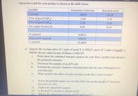 regression result for your product is shown in the table below:
Variable
Parameter Estimates
Standard error
Constant
-164.0
20.24
Price of good X (P,)
Price of good Y (P,)
-3.50
1.55
2.50
0.28
Per capita Income (/)
0.45
0.52
R-squared
Adjusted R-squared
0.8672
0.8132
F-statistic
15.6893
a) Suppose the average price of 3 units of good X is GH¢12, price of 2 units of goodY is
GH¢60, the per capita income of Ghana is GH¢420.
i.
Write down the estimated demand equation for your firm's product and interpret
the parameter estimates.
Determine the quantity of good X sold.
Estimate the own price elasticity of demand and state the type of demand curve
11.
111.
your firm has?
What would be the effect of a price increase on the firm's total revenue?
iv.
Assess the probable impact on your firm if the firm producing geod Y decreases
their price by 10%.
Explain the adjusted R-squared
Is the good X a normal or inferior good?
What is the relationship between good X and good Y?
V.
vi.
vii.
viii..
