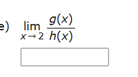 g(x)
=) lim
x→2 h(x)
