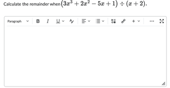 Calculate the remainder when (3x³ + 2x² − 5x + 1) ÷ (x + 2).
Paragraph
V
BI U✓ A
lil
||||
18
5
+ v
:
11.