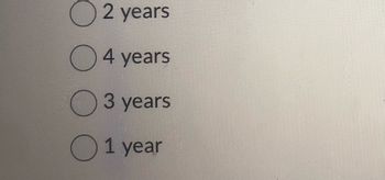 O2 years
4 years
3 years
1 year