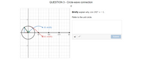 QUESTION 3 - Circle-wave connection
12
Briefly explain why cos 180° = –1.
Refer to the unit circle.
-2
(0, sin(e))
180
(0, cos(0))
90
270
36
Submit
-2
