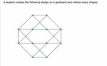 A student creates the following design on a geoboard and notices many shapes.