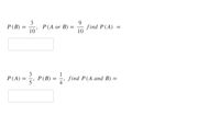 Р (В)
3
P(A or B)
10'
9.
find P(A)
10
PLA) = PB) =
3
Р (В)
1
- find P(A and B) =
5'
4'
