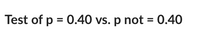 Test of p = 0.40 vs. p not = 0.40
