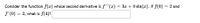 Consider the function f(x) whose second derivative is f''(x) = 3x + 8 sin(x). If f(0) = 2 and
f'(0) = 2, what is f(4)?
