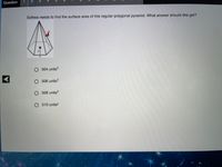 Question
1
2
3
Sothea needs to find the surface area of this regular polygonal pyramid. What answer should she get?
24
4.
O 504 units?
O 506 units?
O 508 units?
O 510 units2
4.
