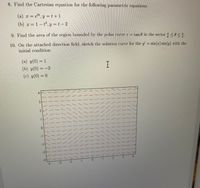 **Exercises for Chapter Review**

8. **Find the Cartesian equation for the following parametric equations:**

   (a) \( x = e^{2t}, \, y = t + 1 \)
   
   (b) \( x = 1 - t^2, \, y = t - 2 \)

9. **Find the area of the region bounded by the polar curve** \( r = \tan \theta \) **in the sector** \( \frac{\pi}{6} \leq \theta \leq \frac{\pi}{3} \).

10. **On the attached direction field, sketch the solution curve for the** \( y' = \sin(x) \sin(y) \) **with the initial condition:**

   (a) \( y(0) = 1 \)
   
   (b) \( y(0) = -2 \)

   (c) \( y(0) = 0 \)

**Direction Field Diagram Explanation:**

The diagram displays a direction field, which consists of small arrows or line segments indicating the slope of the solution curves at various points in the coordinate plane. The grid spans from \(-3\) to \(4\) on both the x and y axes. The red arrows suggest the behavior of solutions to the differential equation \( y' = \sin(x) \sin(y) \) at given points, showing how the slope varies across different regions of the plane.