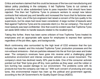 Critics and workers claimed that this could be because of the low-cost manufacturing and
labour policy practising in the company. It led Topforma Tyres to cut corners on
production and to allow substandard tyres to pass inspection that should have been
rejected. This then led Topforma Tyres to pressure workers to accept new labour
contracts that reduced pay and benefits and increased the hours that its factories were
operating. In fact, one of the tyre engineers had raised a concern of the tyre quality to his
supervisors, but his views had never been considered. A large number of lawsuits were
filed against Topforma Tyres and its corporate client (i.e. the car company). The result of
most lawsuits was kept confidential. One that could be evident was that Topforma Tyres
set aside $400 million to handle lawsuits related to the recalled tyres.
Taking this further, there has been some criticism of how Topforma Tyres treated its
employees and an appropriate safe space for employees to express their opinions
regardless of the job titles, ages, and backgrounds.
Much controversy also surrounded by the high level of CO2 emission that the tyre
industry has created; and this included Topforma Tyres' production processes and the
non-exhaust emissions – that are particles released into the air from tyre wear and brake
wear. The company's revenues have gone into reverse amid a challenging global
automotive environment and intense consumer activism as a social movement. The
company's stock has dedined nearly 30% year-to-date. One of the consumer activists
pointed out that "their tyres give off tiny, toxic particles as they wear; and the rubber or
tyre burning has caused damage to our environment. The problems come with its
products but how the company can help us." With such concern of producing and using
tyres, this environmental impact has risen up the political and government agenda,
according to the UK Government's Air Quality Expert Group (AQEG).
