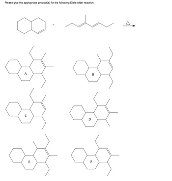 Please give the appropriate product(s) for the following Diels-Alder reaction.
E
F
B