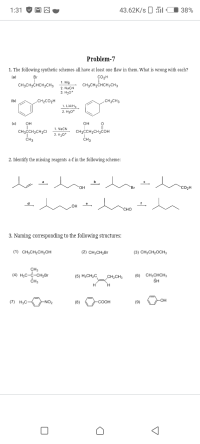 1. The following synthetic schemes all have at least one flaw in them. What is wrong with each?
(a)
Br
CO2H
CH3CH2CHCH2CH3
1. Mg
CH3CH2CHCH,CH3
2. NaCN
3. H30*
(b)
.CH2CO2H
„CH2CH3
1. LIAIH
2. H30*
(c)
он
он
CH3CCH2CH2CI
1.
1. NaCN
2. H30*
CH3CCH2CH2COH
CH3
CH3
