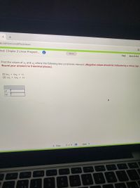 io.com/secured#lockdown
pled: Chapter 2 Linear Program...
Saved
Help
Save & Exit
Find the values of x1 and x2 where the following two constraints intersect. (Negative values should be indicated by a minus sign.
Round your answers to 3 decimal places.)
(1) 4×1 + 8x2 z 71
(2) 1x1 + 5x2 2 16
x1
x2
< Prev
2 of 5
Next >
4)
O00 4
- ES
&
9
7
8
出
