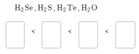 Ha Se, H>S, H2Те, На О
