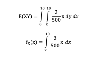 E(XY)
10 10
3
-!! 500
0 X
10
fx(x) = [
X
3
-x dy dx
-x dx
500