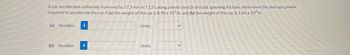 A car accelerates uniformly from rest to 17.3 m/s in 7.12 s along a level stretch of road. Ignoring friction, determine the average power
required to accelerate the car if (a) the weight of the car is 8.90 x 103 N, and (b) the weight of the car is 1.66 x 104 N.
(a) Number i
(b) Number
Units
Units