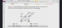 Statics Lectures 7-1-2022.pdf- Foxit PhantomPDF
Drawing Tool
File
Home Convert Edit Organize Comment View Form Protect Share Connect Accessibility Help Tutorial Comment Format
Tell me what you we O Find
Start
Statics Lectures 7-1-202.
Question 1: For the following truss structure (with members AB, BC, AD, DE, BE, CF
and FG all of 60 cm length each), determine the force in member CE.
200 N
120 N
160 N
145
D
(b)
(d)
(а) оN
79.9 N (T)
(c) 257 N (T)
363 N (C)
