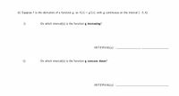 d) Suppose f is the derivative of a function g, so f(x) = g'(x), with g continuous on the interval (- 5, 4).
i)
On which interval(s) is the function g increasing?
INTERVAL(s):
ii)
On which interval(s) is the function g concave down?
INTERVAL(s) :
