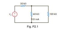 20 kl
60 kf
120 k
0.1 mA
Fig. P2.1
