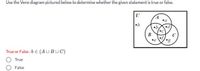 Use the Venn diagram pictured below to determine whether the given statement is true or false.
U
•b
B
•g
True or False :b € (AUBUC)
True
False
