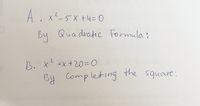 A. x²-5x +4=0
By Qua dratic Formula :
B. X +X+203D0
By Completing the square:
