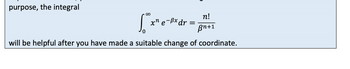 purpose, the integral
[ ²x² e-Pxdr = 3²
0
will be helpful after you have made a suitable change of coordinate.
n!
Bn+1