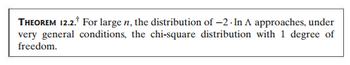 THEOREM 12.2. For large n, the distribution of -2. In A approaches, under
very general conditions, the chi-square distribution with 1 degree of
freedom.