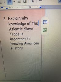 .*.
10
2. Explain why
knowledge of the
Atlantic Slave
Trade is
important to
knowing American
History
III
