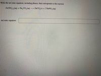 Write the net ionic equation, including phases, that corresponds to the reaction
Zn(NO,),(aq) + Na,CO,(aq)
ZNCO, (s) + 2 NANO,(aq)
net ionic equation:
