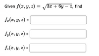 Given f(x, y, z) = 3x + 6y – z, find
-
f-(a, у, 2) -
%3D
f,(2, y, z) =
f-(x, y, z) =
%3D
