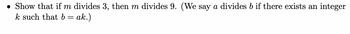 • Show that if m divides 3, then m divides 9. (We say a divides b if there exists an integer
k such that b =
ak.)