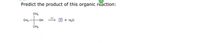 Predict the product of this organic reaction:
CH3
CH3 -C-OH
+ H,0
CH3
