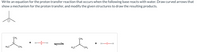 Write an equation for the proton transfer reaction that occurs when the following base reacts with water. Draw curved arrows that
show a mechanism for the proton transfer, and modify the given structures to draw the resulting products.
CH,
CH,
+ H--H
H-O-H
CH,
CH,
