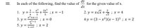 In each of the following, find the value of
dy
for the given value of x.
dx
III.
x2
2x3
1. y =-+ ;x = -1
3
2. y = xvx +; x= 4
;x = 4
4
x2+x-1
3. у %3
х2-1
; x = 0
4.y = (3 – x²)(x – 1)3 ; x = 2
|
5. y =
1-x2
;x = 2
