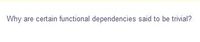 Why are certain functional dependencies said to be trivial?
