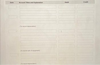 ### Journal Entry Template for Recording Financial Transactions

This template is structured to assist in recording various financial transactions, such as depreciation and the sale of equipment. This is an essential part of accounting, whereby each transaction is recorded in a journal before being posted to the general ledger. The specific layout seen in the image includes columns for the date, account titles and explanations, debit amounts, and credit amounts.

#### Structure and Explanation of the Template:

- **Date:** This column is used to input the date on which the transaction occurs. Each row represents a new transaction date.

- **Account Titles and Explanation:** This column is crucial for specifying the accounts involved in the transactions. It also includes a brief explanation for each transaction, helping clarify the nature of each recorded entry.

- **Debit:** Here, you enter the amount that is to be debited for each transaction. Debits increase asset or expense accounts and decrease liability, revenue, or equity accounts.

- **Credit:** This column is used for noting the amount to be credited. Credits do the opposite of debits; they increase liability, revenue, or equity accounts and decrease asset or expense accounts.

#### Specific Transactions:

1. **To Record Depreciation:**
   - The sections labeled "(To record depreciation)" indicate where you should record transactions related to the depreciation of assets over time. Depreciation is a method of allocating the cost of a tangible asset over its useful life.

2. **To Record Sale of Equipment:**
   - The section labeled "(To record sale of equipment)" is designated for logging transactions involving the sale of equipment. The sale of equipment often involves recording the removal of the asset and recognizing any gain or loss on the sale.

Given these areas, each transaction must ensure that the total of the debit side equals the total of the credit side, maintaining the balance required in double-entry bookkeeping.

### Example Journal Entry:

Suppose on January 1, you need to record depreciation on equipment worth $1,000. The entry would look like this:

- **Date:** January 1
- **Account Titles and Explanation:** 
  - Debit: Depreciation Expense – $1,000
  - Credit: Accumulated Depreciation – $1,000

For the sale of equipment, where equipment worth $5,000 is sold for $4,500, the entry could look like this:

- **Date:** January 15
- **Account Titles and Explanation:** 
  - Debit: