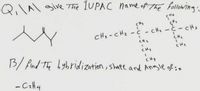 Q,\A\ give The 1UPAC name of The following
CH, -CH2 - C - CHe
- CHz -Č -CHs
CH,
CHE
CHe
CH3
B/ find The hybridization, shape and Angle of:o
- CaH4
|
