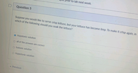 to lab next week.
Question 5
Suppose you would like to serve crisp lettuce, but your lettuce has become limp. To make it crisp again, in
which of the following should you soak the lettuce?
Hypotonic solution
O all of the answers are correct
O Isotonic solution
O Hypertonic solution
• Previous

