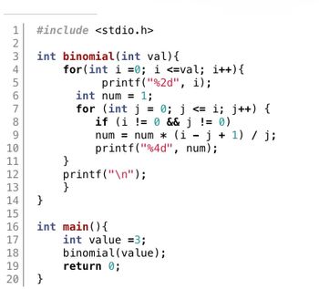 Answered: #include int binomial (int val) { for… | bartleby