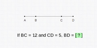 A
B
D
If BC = 12 and CD = 5, BD = [ ?]
%3D
